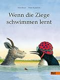 Wenn die Ziege schwimmen lernt: Ein Bilderbuch...